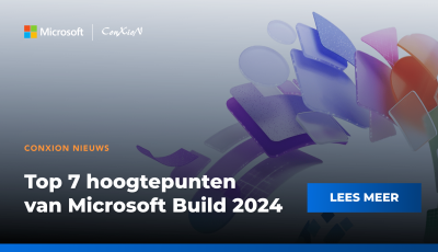 Top 7 hoogtepunten van Microsoft Build 2024 door ConXioN uitgekozen